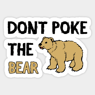 Don't Poke The Bear - Funny Quote Sticker